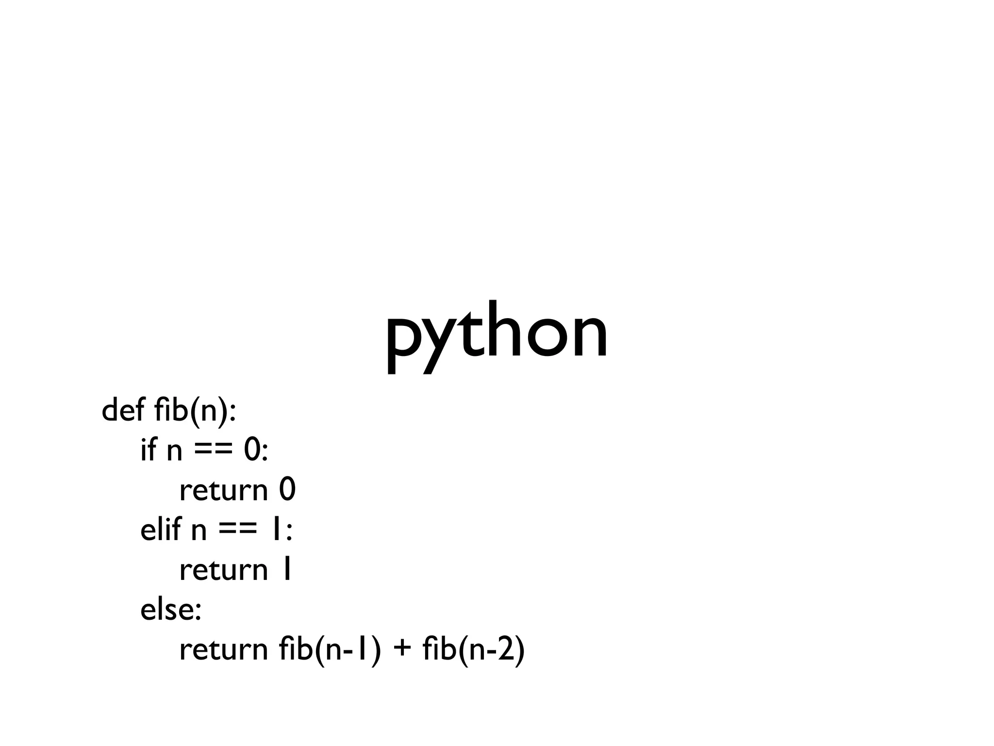 python
def ﬁb(n):
  if n == 0:
      return 0
  elif n == 1:
      return 1
  else:
      return ﬁb(n-1) + ﬁb(n-2)
 
