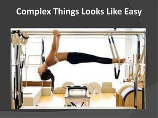 Complex Things Looks Like Easy
 