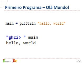 Primeiro Programa – Olá Mundo!




                                 11/37
 