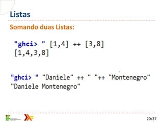 Listas
Somando duas Listas:




                       20/37
 