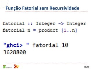 Função Fatorial sem Recursividade




                                    27/37
 
