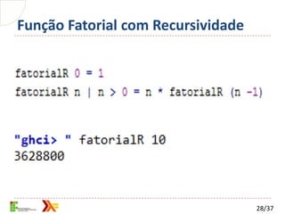 Função Fatorial com Recursividade




                                    28/37
 