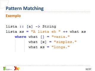 Pattern Matching
Exemplo




                   32/37
 