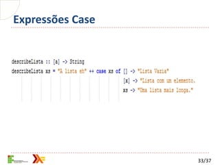 Expressões Case




                  33/37
 