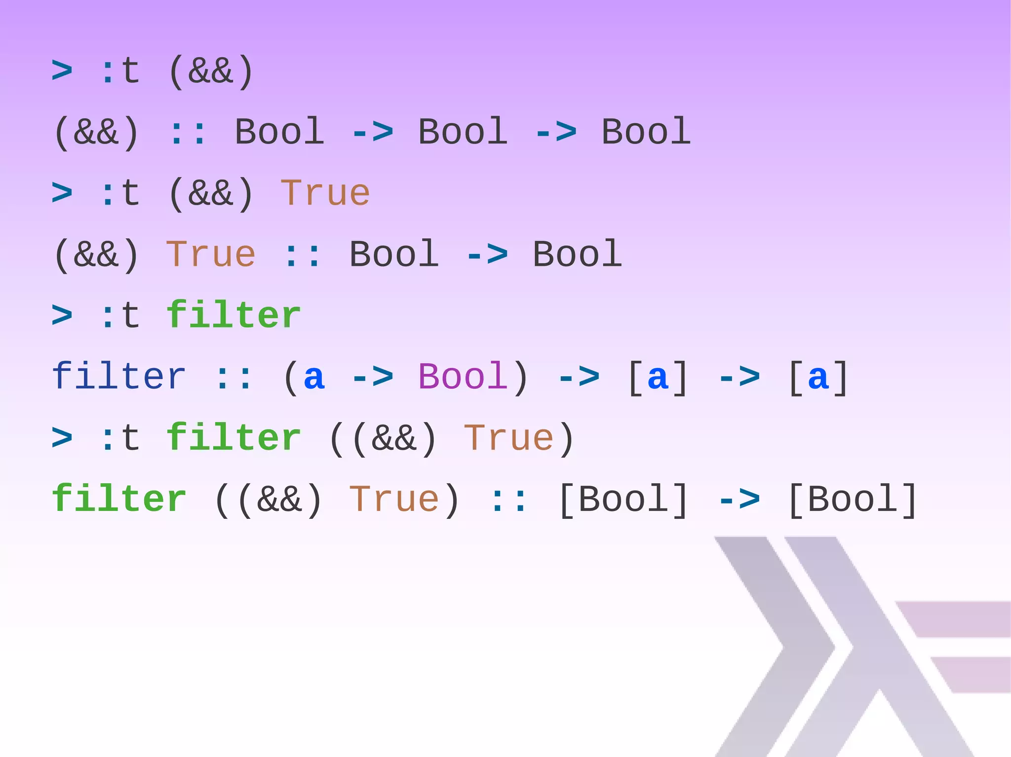 > :t (&&)
(&&) :: Bool -> Bool -> Bool
> :t (&&) True
(&&) True :: Bool -> Bool
> :t filter
filter :: (a -> Bool) -> [a] -> [a]
> :t filter ((&&) True)
filter ((&&) True) :: [Bool] -> [Bool]
 