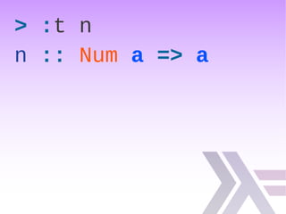 > :t n
n :: Num a => a
 
