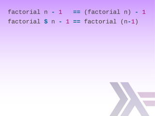 factorial n - 1 == (factorial n) - 1
factorial $ n - 1 == factorial (n-1)
 