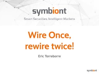 Wire Once,
rewire twice!
Eric Torreborre
 