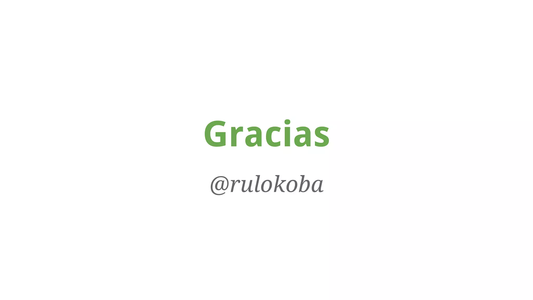 Gracias 
@rulokoba 
