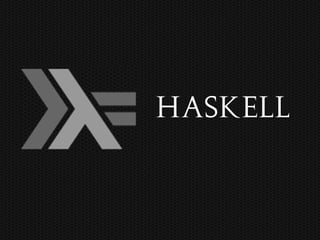 Haskell
 