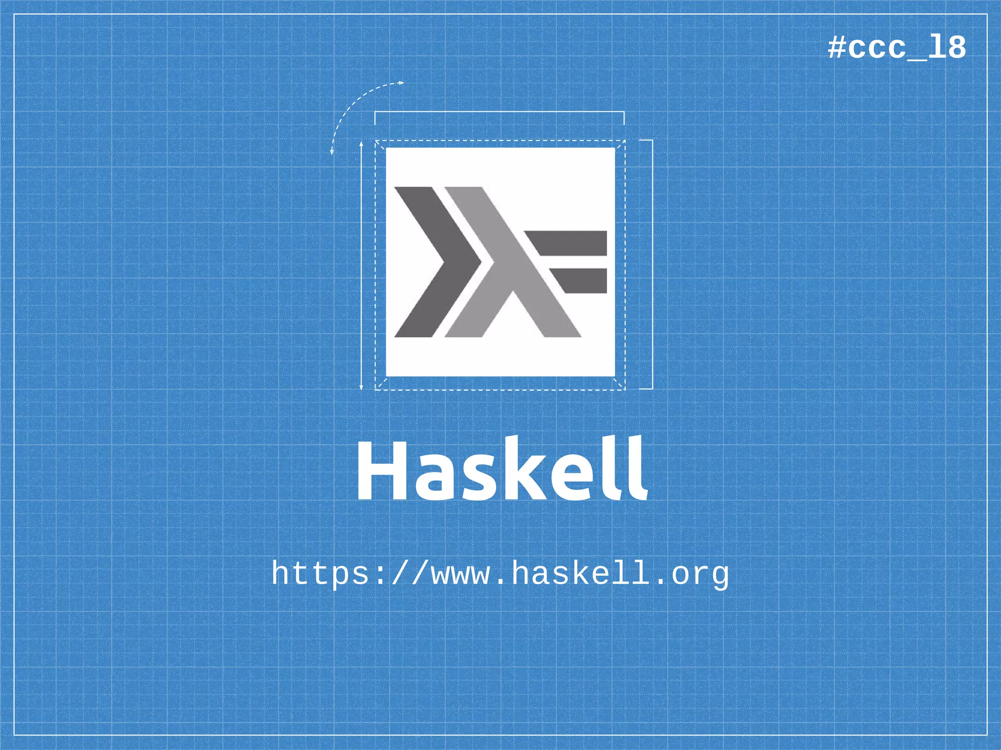 Haskell
https://www.haskell.org
#ccc_l8
 