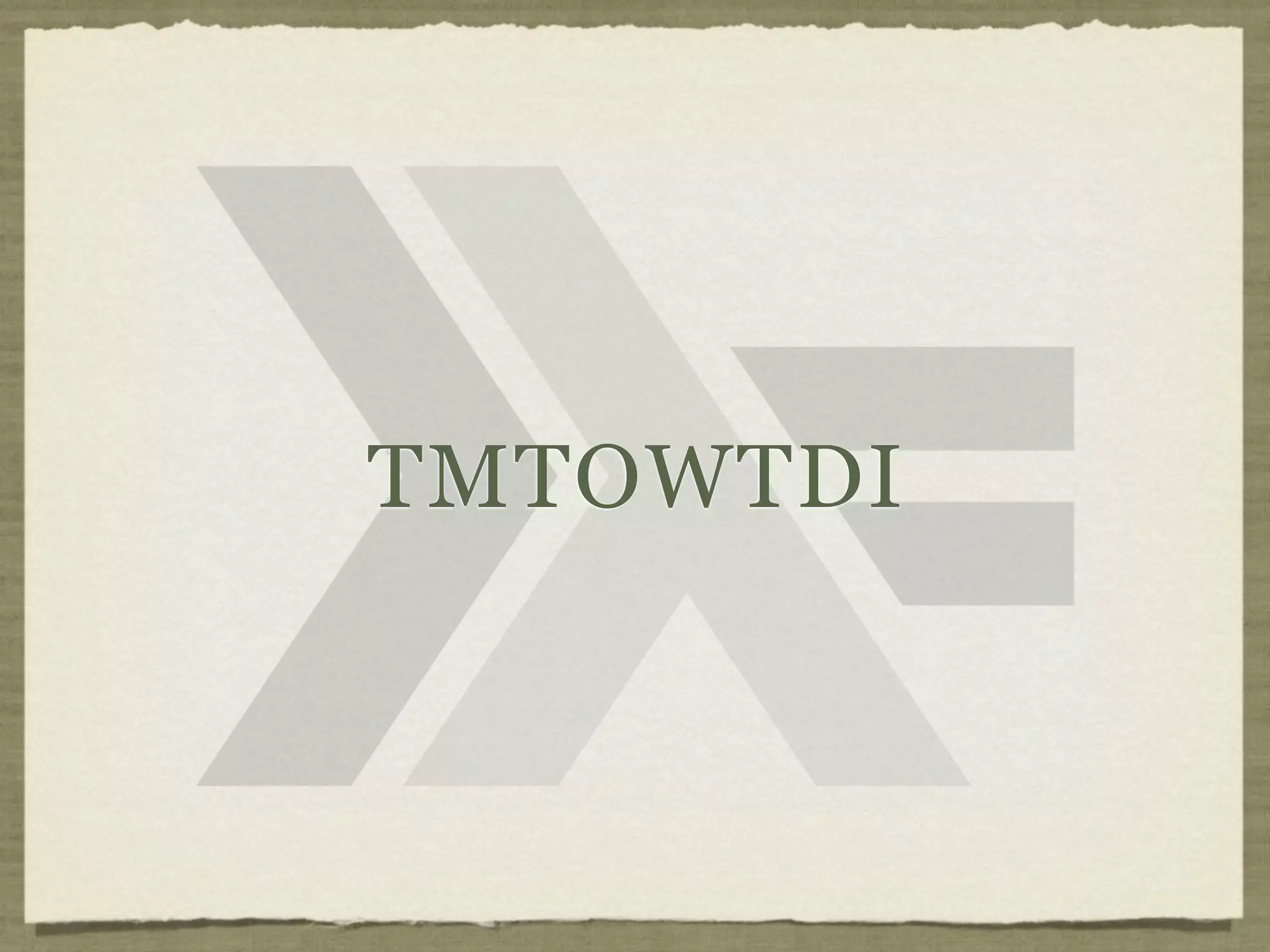 TMTOWTDI
 