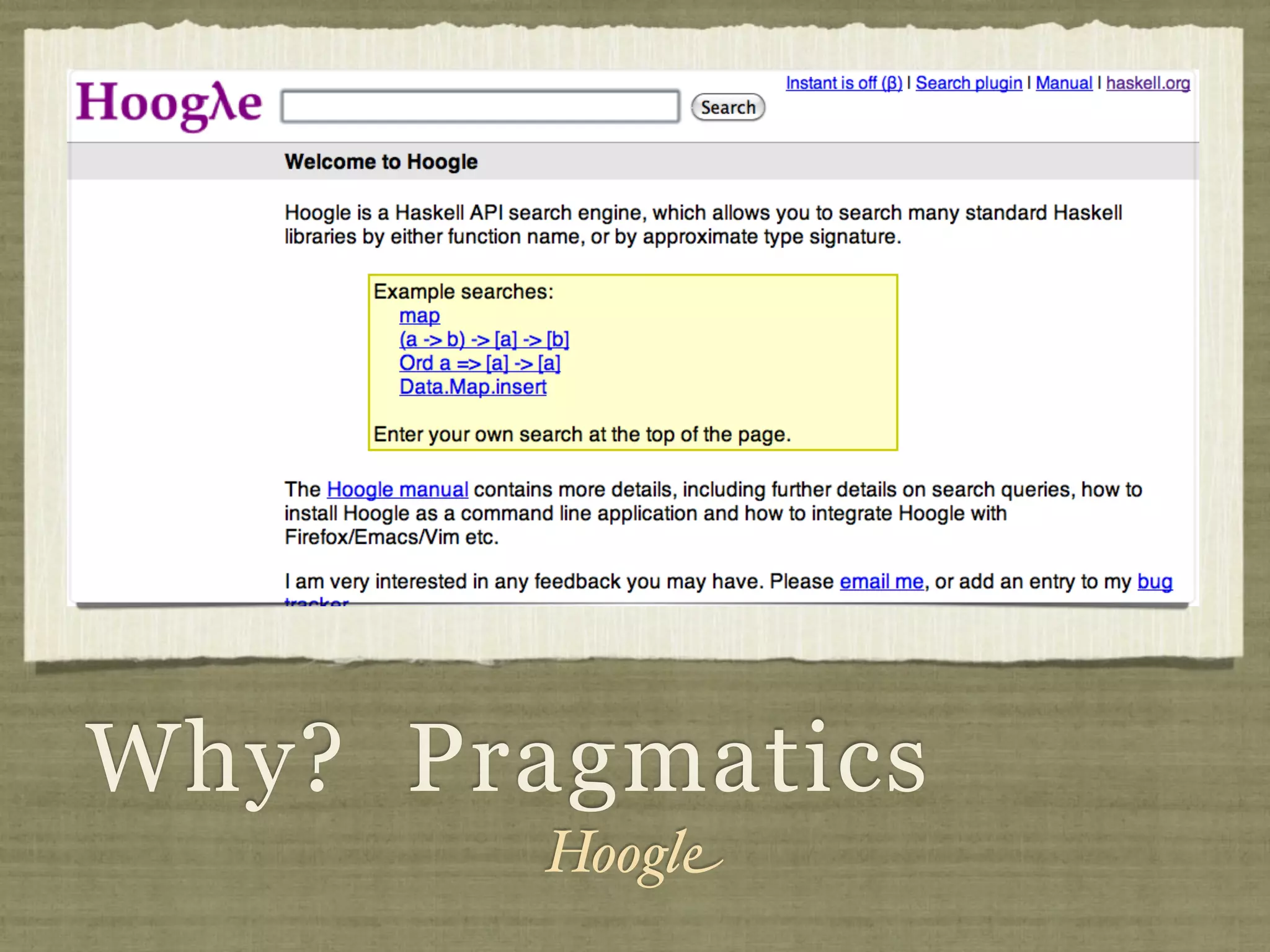 Why? Pragmatics
        Hoogle
 
