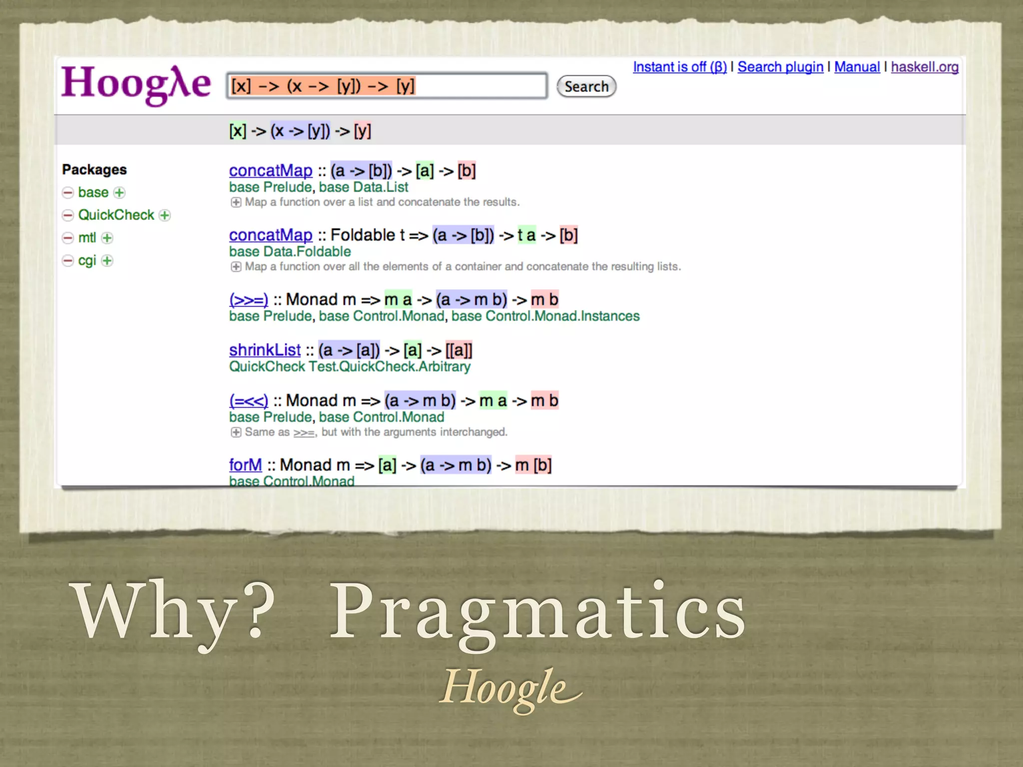 Why? Pragmatics
        Hoogle
 