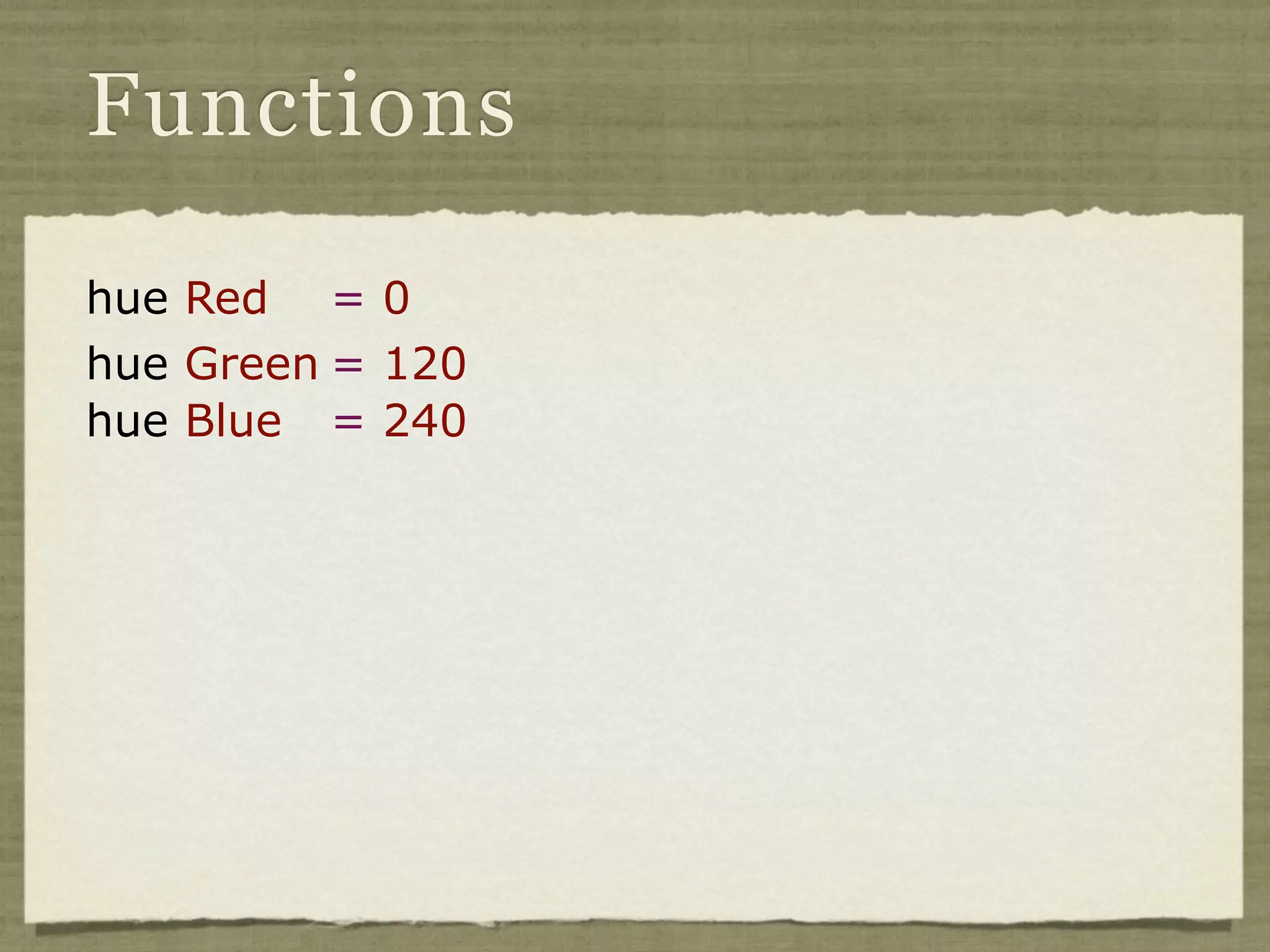 Functions

hue Red = 0
hue Green = 120
hue Blue = 240
 