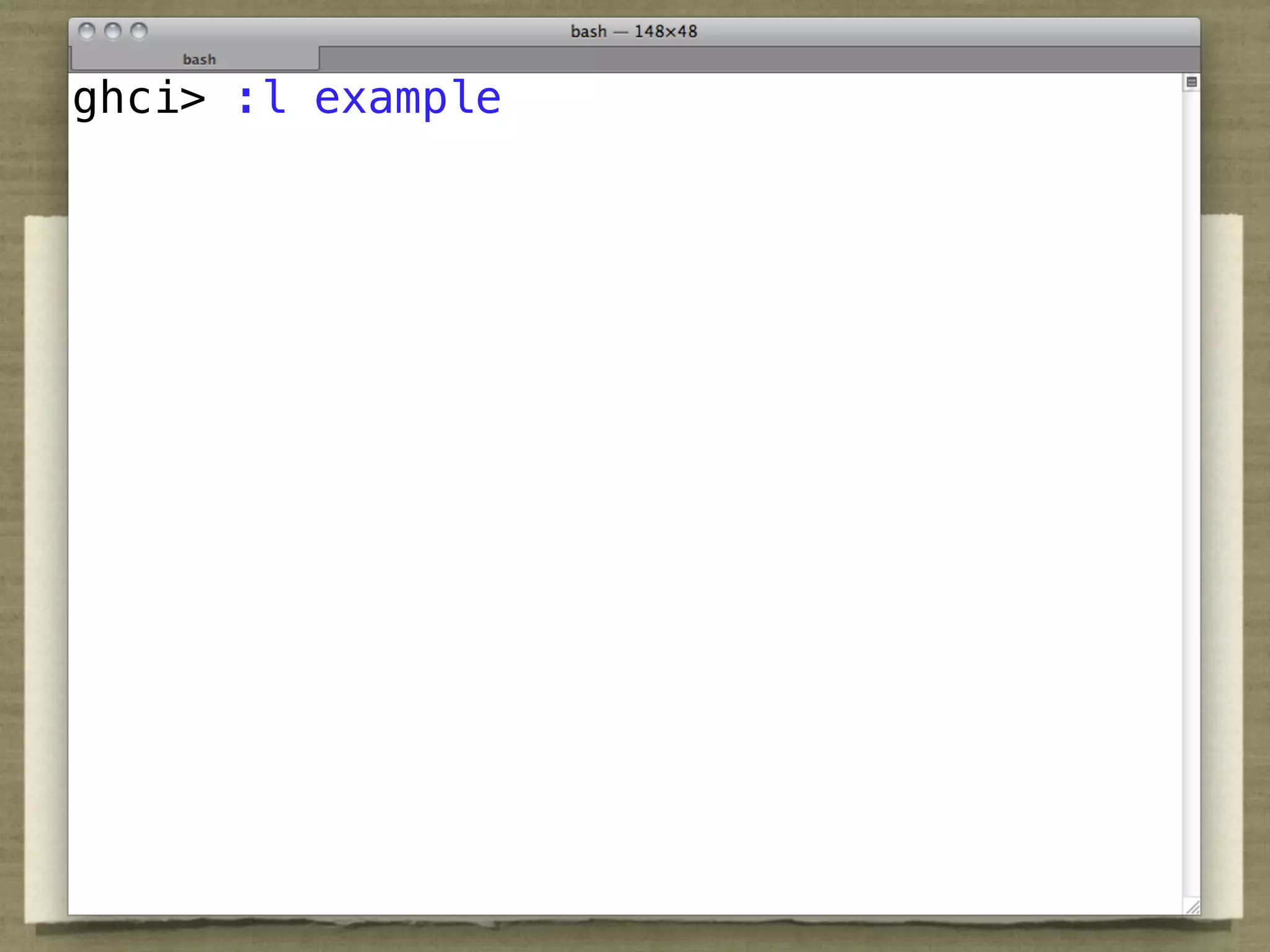 Types
ghci> :l example




“Types in Haskell express high-level design in the same
way that UML diagrams do in Object Oriented
languages.”

                                — Simon Peyton-Jones
 