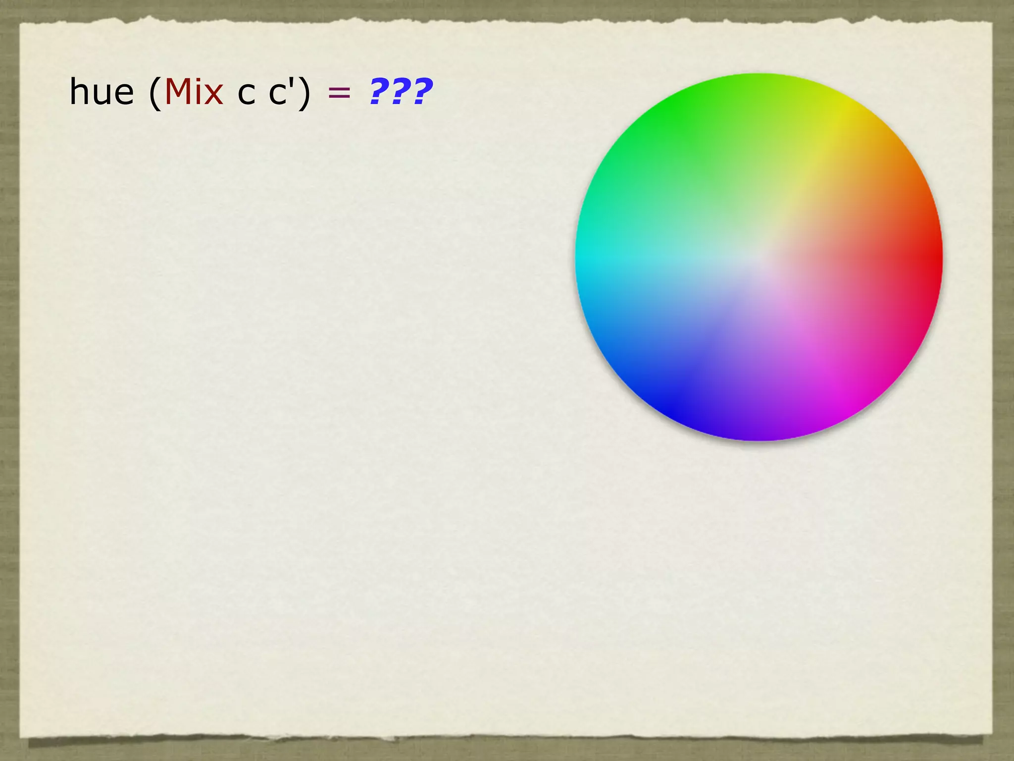 hue (Mix c c') = ???
 
