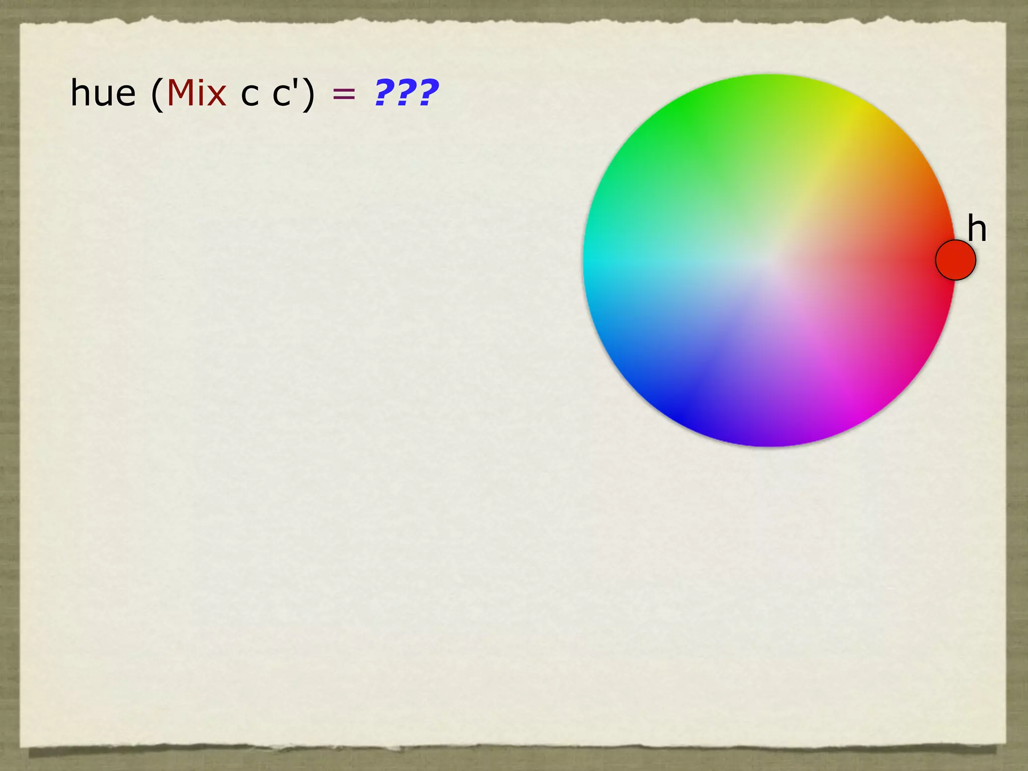 hue (Mix c c') = ???


                       h
 