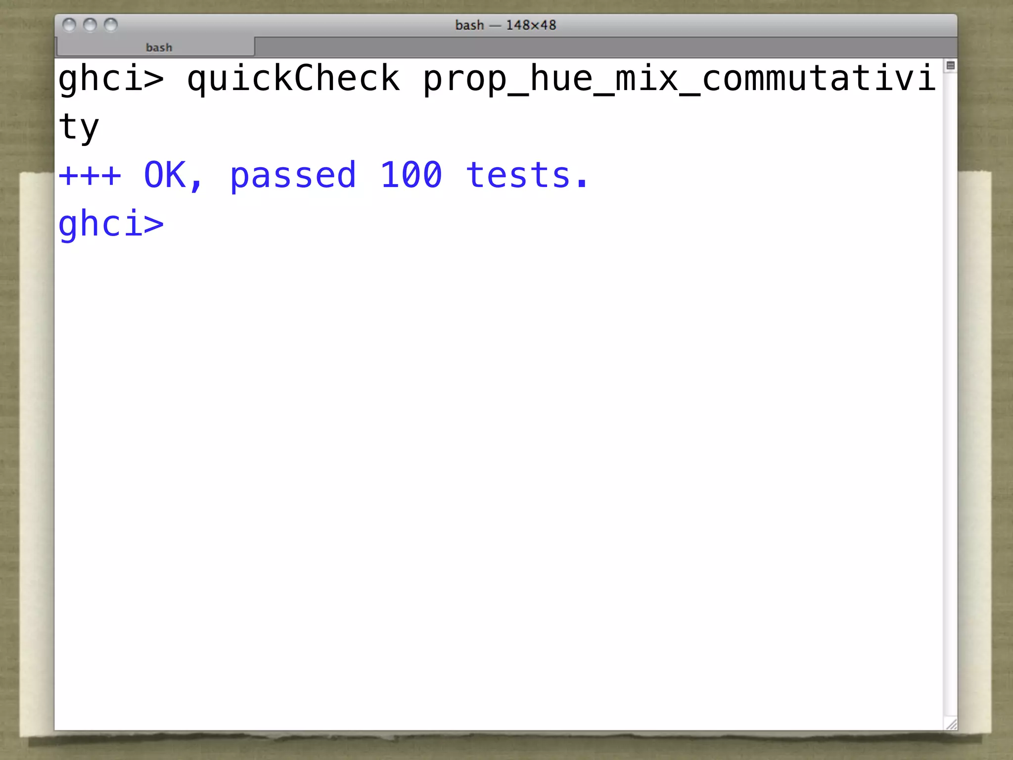 ghci> quickCheck prop_hue_mix_commutativi
ty
+++ OK, passed 100 tests.
ghci>
 