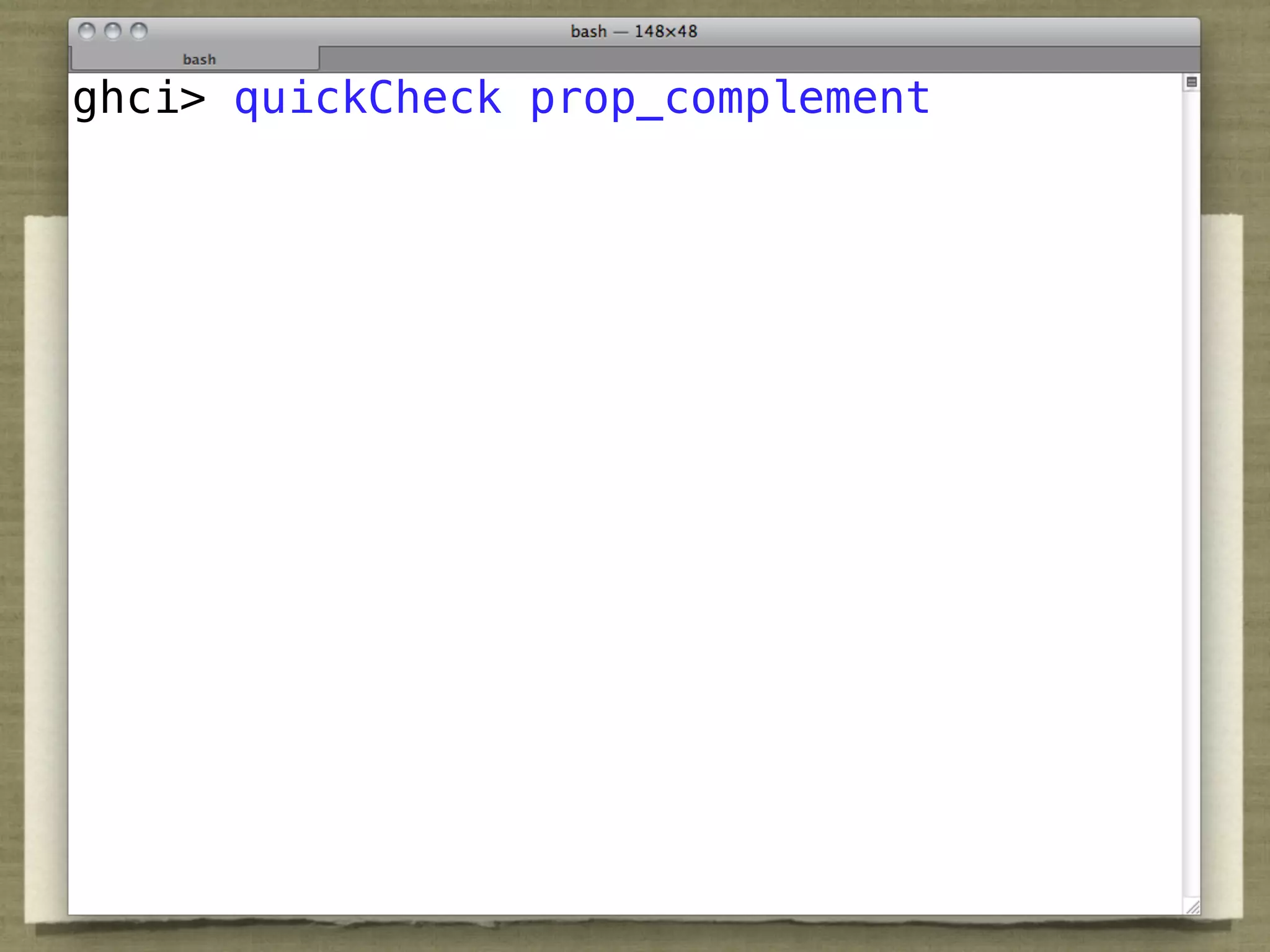 QuickCheck
ghci> quickCheck prop_complement



prop_complement c = let h = hue c in
  not (isNaN h) ==>
    distance h (hue (complement c)) == 180

prop_hue_mix_complement c =
 isNaN (hue (Mix c (complement c)))
 