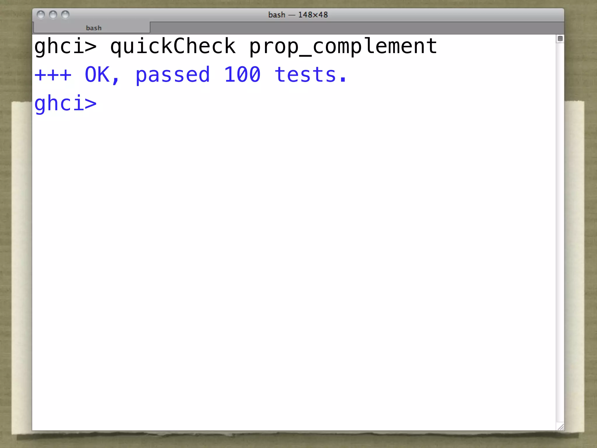 ghci> quickCheck prop_complement
+++ OK, passed 100 tests.
ghci>
 
