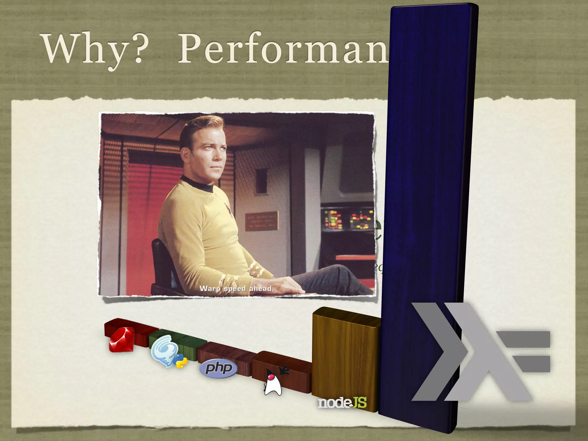 Why? Performance



             Web Server
   Pong benchmark, extra large instance, requests/second
 