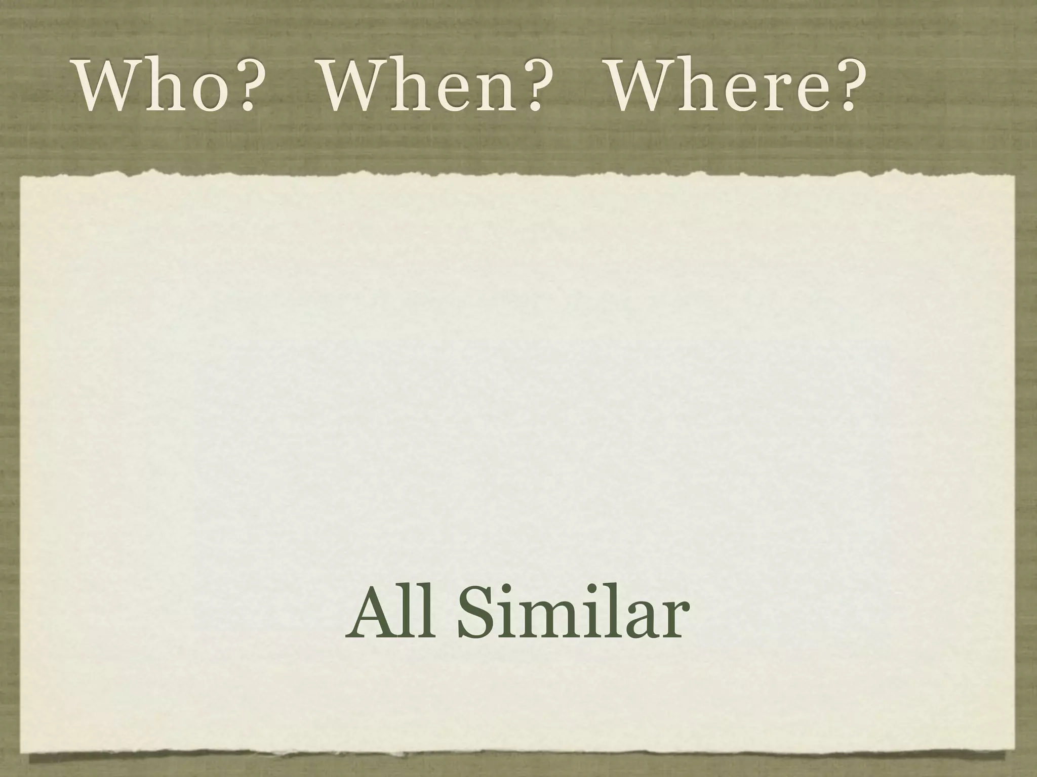 Who? When? Where?




     All Similar
 