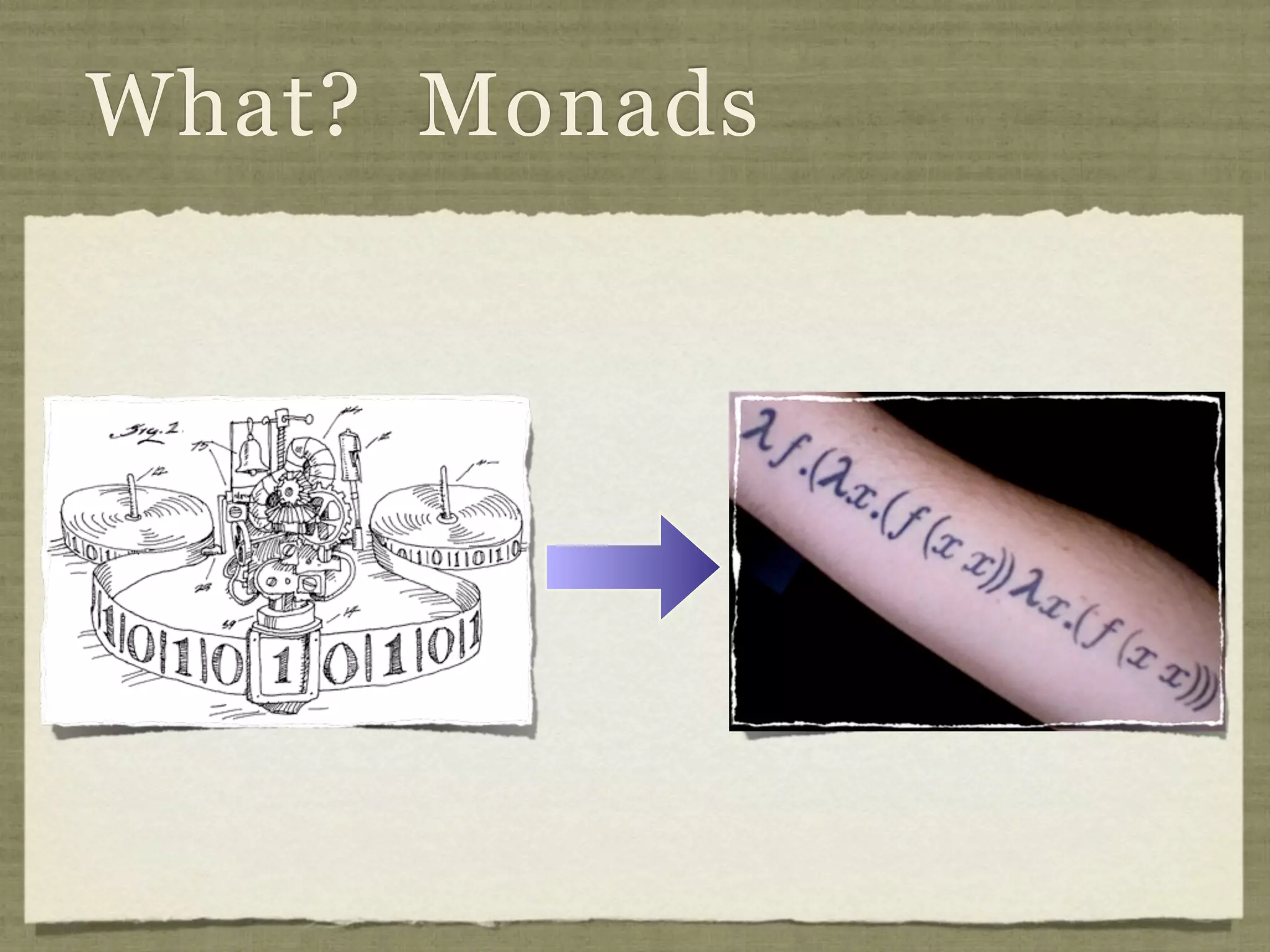 What? Monads
 