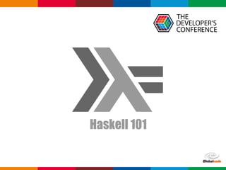 Globalcode	–	Open4education
Haskell 101
 