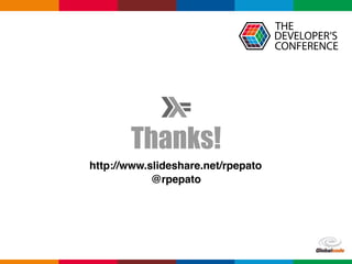 Globalcode	–	Open4education
Thanks!
http://www.slideshare.net/rpepato
@rpepato
 