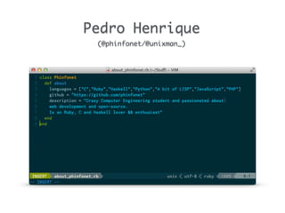 Pedro Henrique	
(@phinfonet/@unixman_)
 