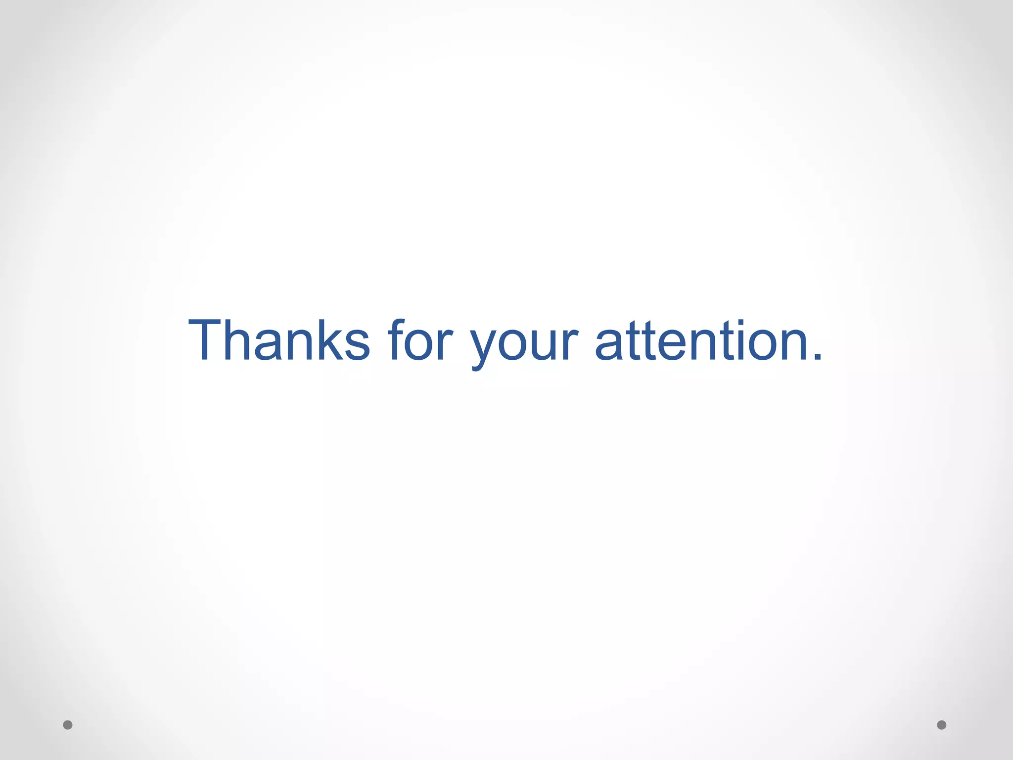 Thanks for your attention.
 