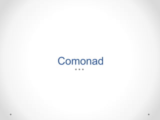 Comonad
 