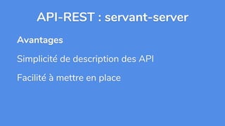 API-REST : servant-server
Avantages
Simplicité de description des API
Facilité à mettre en place
 