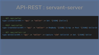 API-REST : servant-server
Avantages
Simplicité de description des API
Facilité à mettre en place (client et serveur)
 