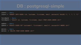 DB : postgresql-simple
Avantages
S’apparente à un connecteur JDBC
Équivalent aux PreparedStatements en Java
 