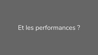 Et les performances ?
 