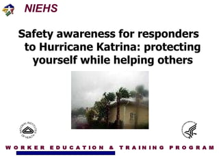 Safety awareness for responders to Hurricane Katrina: protecting yourself while helping others 