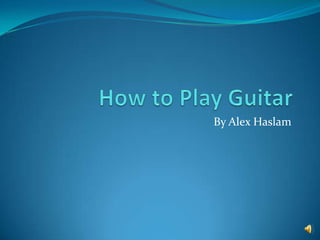 How to Play Guitar By Alex Haslam 