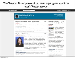 The Tweeted Times: personalized newspaper generated from
                        user’s Twitter account




Sunday, April 7, 13
 