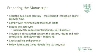 Preparing the Manuscript
• Read the guidelines carefully – most submit through an online
gateway now.
• Comply with minimu...