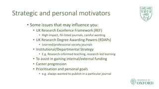 Strategic and personal motivators
• Some issues that may influence you:
• UK Research Excellence Framework (REF)
• High im...