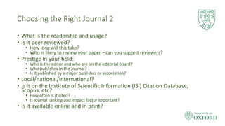 Choosing the Right Journal 2
• What is the readership and usage?
• Is it peer reviewed?
• How long will this take?
• Who i...