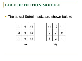 EDGE DETECTION MODULE

   The actual Sobel masks are shown below:
 