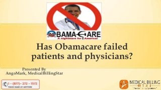 Has Obamacare failed
patients and physicians?
Presented By
AngoMark, MedicalBillingStar

 