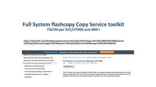 Full System flashcopy Copy Service toolkit
FSCSM per SVC/V7000 and IBM i
https://www.ibm.com/developerworks/community/wikis/home?lang=en#!/wiki/IBM%20i%20Advanced
%20Copy%20Services/page/Full%20System%20Copy%20Services%20Manager%20%28FSCSM%29
 