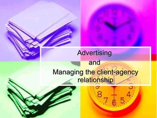 Advertising  and  Managing the client-agency relationship 