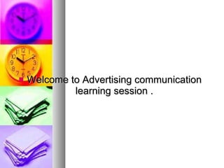 Welcome to Advertising communication learning session . 