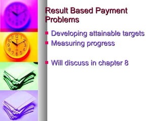 Result Based Payment Problems Developing attainable targets Measuring progress Will discuss in chapter 8 