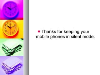 Thanks for keeping your mobile phones in silent mode. 